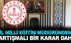İl Milli Eğitim Müdüründen Bir Tartışmalı Karar Daha