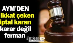 Kararname değil ferman: AYM’den dikkat çeken iptal kararı