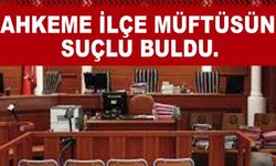 Mahkeme İlçe Müftüsünü Suçlu buldu