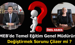 MEB’de Temel Eğitim Genel Müdürünü Değiştirmek Sorunu Çözer mi ?