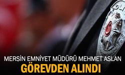 Mersin Emniyet Müdürü Mehmet Aslan görevden alındı