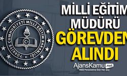 Milli Eğitim Müdürü görevden alındı