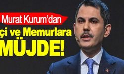 Murat Kurum'dan işçi ve memurlara müjde!