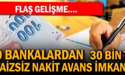 O Bankalardan 30 Bin TL Faizsiz Nakit Avans İmkanı