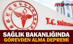 Sağlık Bakanlığında Görevden Alma Depremi