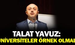 Talat Yavuz : Üniversiteler Örnek Olmalı!