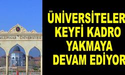 Üniversiteler keyfi kadro yakmaya devam ediyor