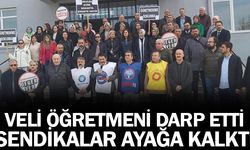 Veli, öğretmeni darp etti Sendikalar ayağa kalktı!