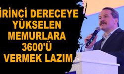 Yalçın: Birinci dereceye yükselen memurlara 3600'ü vermek lazım