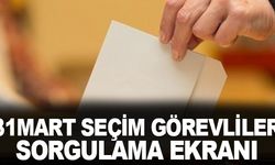 31 Mart Seçim Görevlileri Sorgulama Ekranı