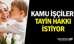 Kamu işçileri tayin hakkı istiyor
