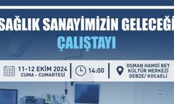 "Sağlık Sanayimizin Geleceği Çalıştayı" 11-12 Ekim'de gerçekleştirilecek