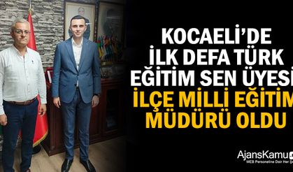 Kocaeli’de İlk Defa Türk Eğitim-Sen Üyesi, İlçe Müdürü Oldu