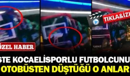 İŞTE KOCAELİSPORLU FUTBOLCUNUN OTOBÜSTEN DÜŞTÜĞÜ O ANLAR